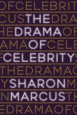 Drama of Celebrity - Sharon Marcus