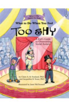 What To Do When You Feel Too Shy - Claire A.B. Freeland