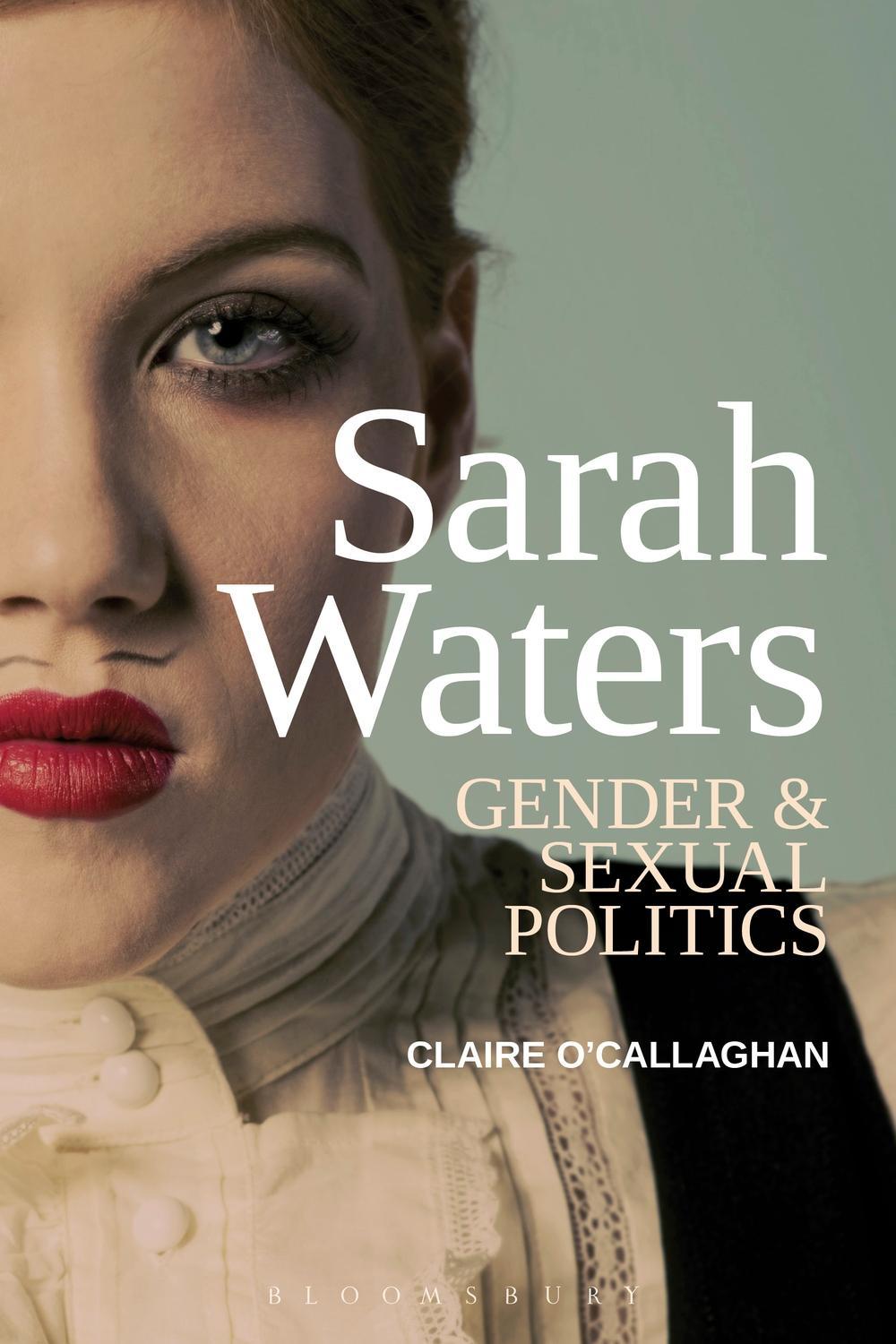 Sarah Waters: Gender and Sexual Politics - Claire OCallaghan