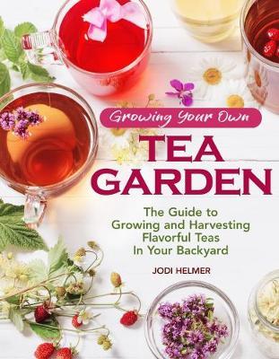 Growing Your Own Tea Garden - Jodi Helmer