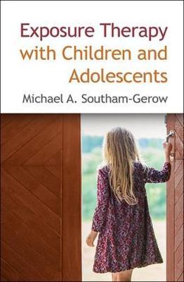 Exposure Therapy with Children and Adolescents - Michael A Southam-Gerow