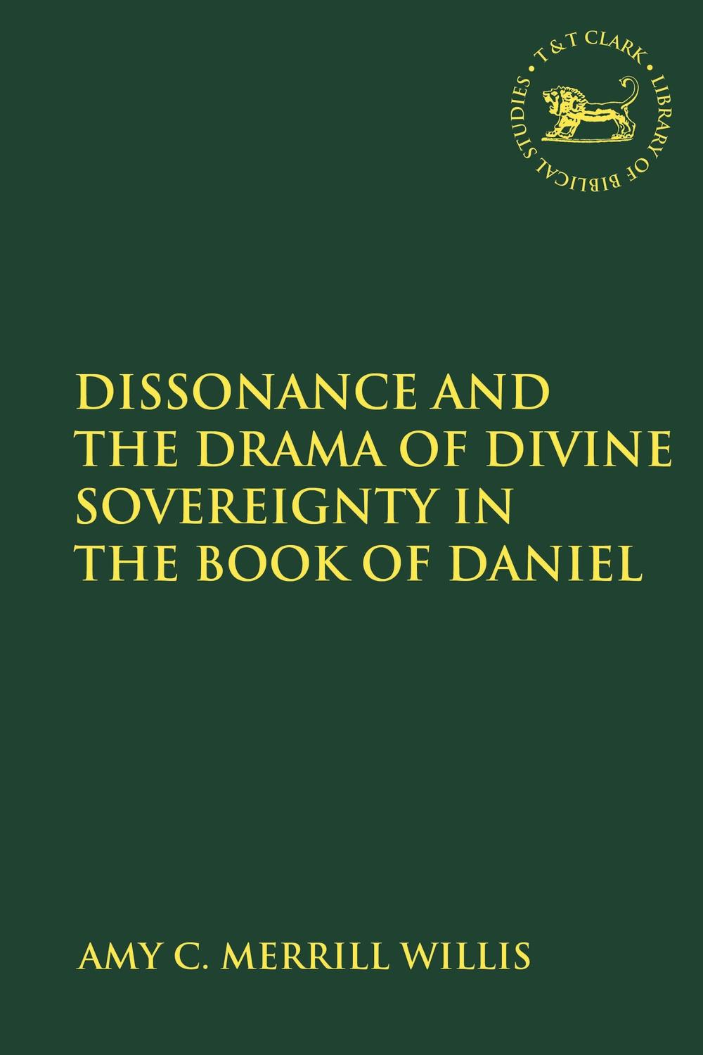 Dissonance and the Drama of Divine Sovereignty in the Book o - Amy C Merrill