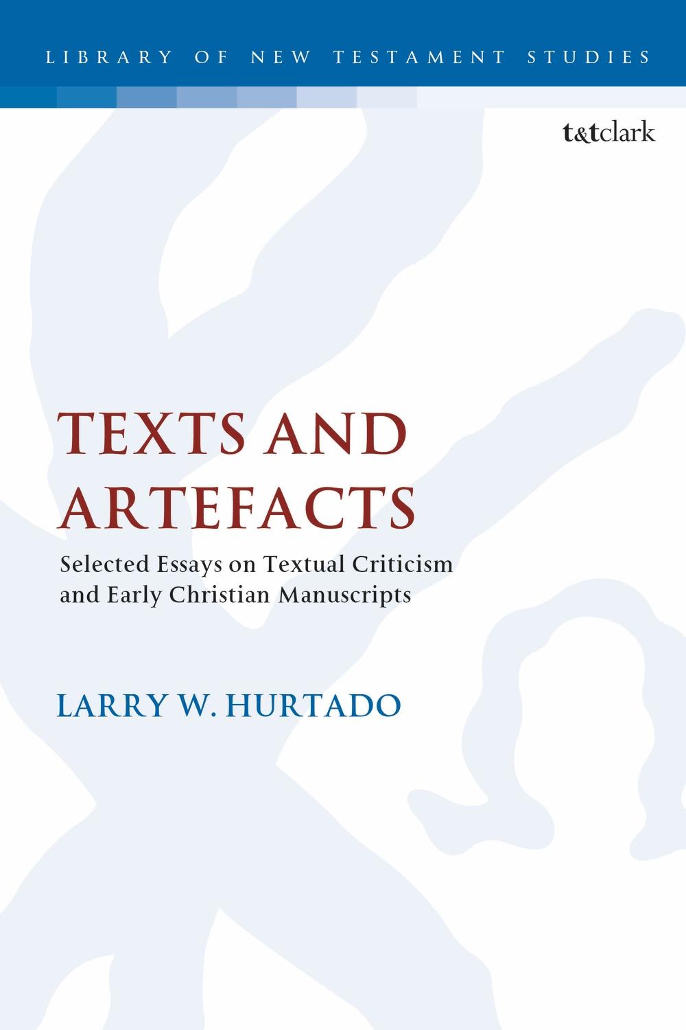 Texts and Artefacts - Larry W Hurtado