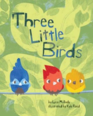 Three Little Birds - Lysa Mullady (author) & Kyle Reed (Illustrated by) 