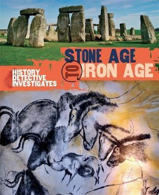 History Detective Investigates: Stone Age to Iron Age - Clare Hibbert