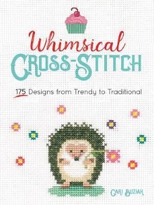 Whimsical Cross-Stitch: 175 Designs from Trendy to Tradition - Cari Buziak
