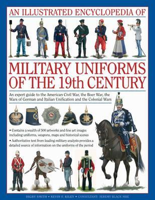 Illustrated Encyclopedia of Military Uniforms of the 19th Ce - Digby Smith
