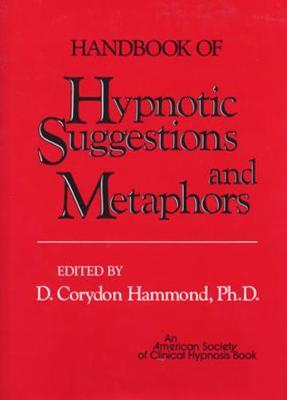 Handbook of Hypnotic Suggestions and Metaphors - D.Corydon Hammond