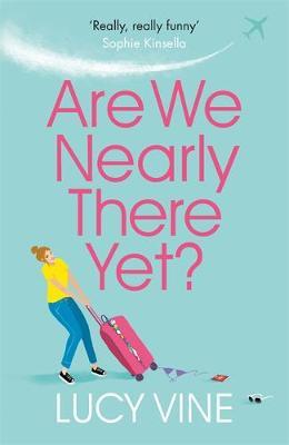 Are We Nearly There Yet? - Lucy Vine