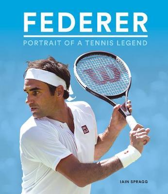 Federer: Portrait of a Tennis Legend - Ian Spragg