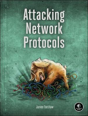 Attacking Network Protocols - James Forshaw