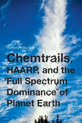Chemtrails, Haarp, And The Full Spectrum Dominance Of Planet - Elana M. Freeland