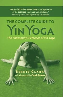 Complete Guide to Yin Yoga - Bernie Clark