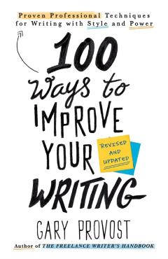 100 Ways To Improve Your Writing (updated) - Gary Provost