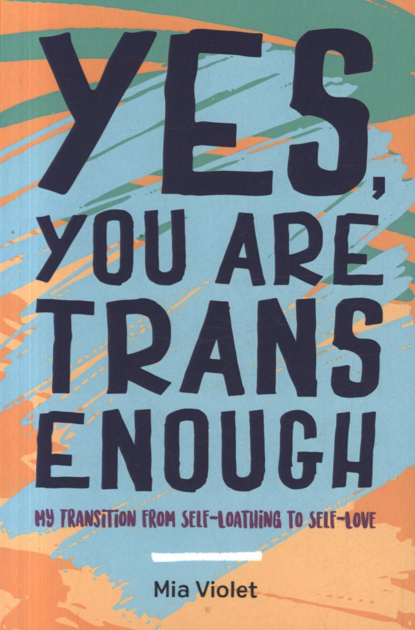 Yes, You Are Trans Enough - Mia Violet