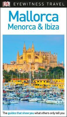 DK Eyewitness Travel Guide Mallorca, Menorca and Ibiza -  
