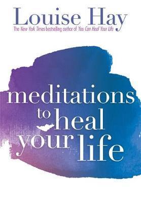 Meditations to Heal Your Life - Louise L Hay