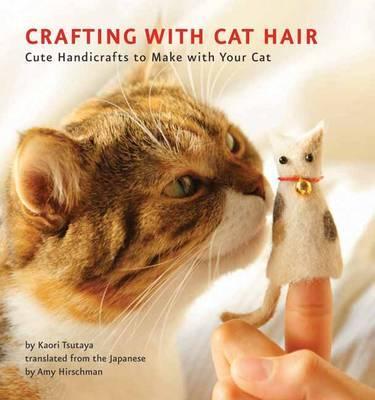 Crafting With Cat Hair - Kaori Tsutaya