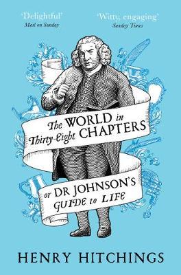 World in Thirty-Eight Chapters or Dr Johnson's Guide to Life - Henry Hitchings