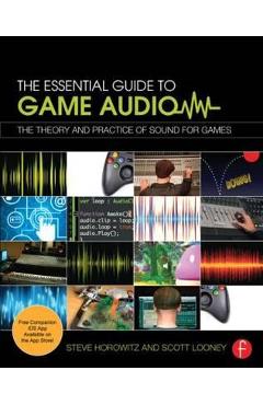 Coperta cărții 'Essential Guide to Game Audio - Steve Horowitz & Scott Looney'