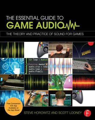 Essential Guide to Game Audio - Steve Horowitz & Scott Looney