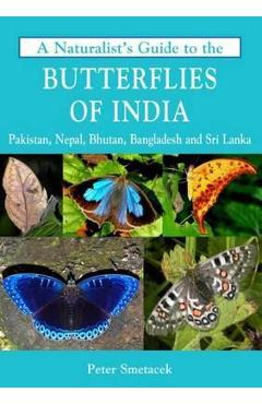 Poza produsului Naturalist's Guide to the Butterflies of India - Peter Smetacek