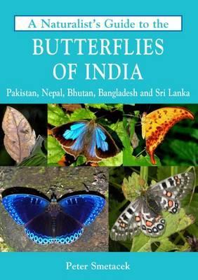 Naturalist's Guide to the Butterflies of India - Peter Smetacek