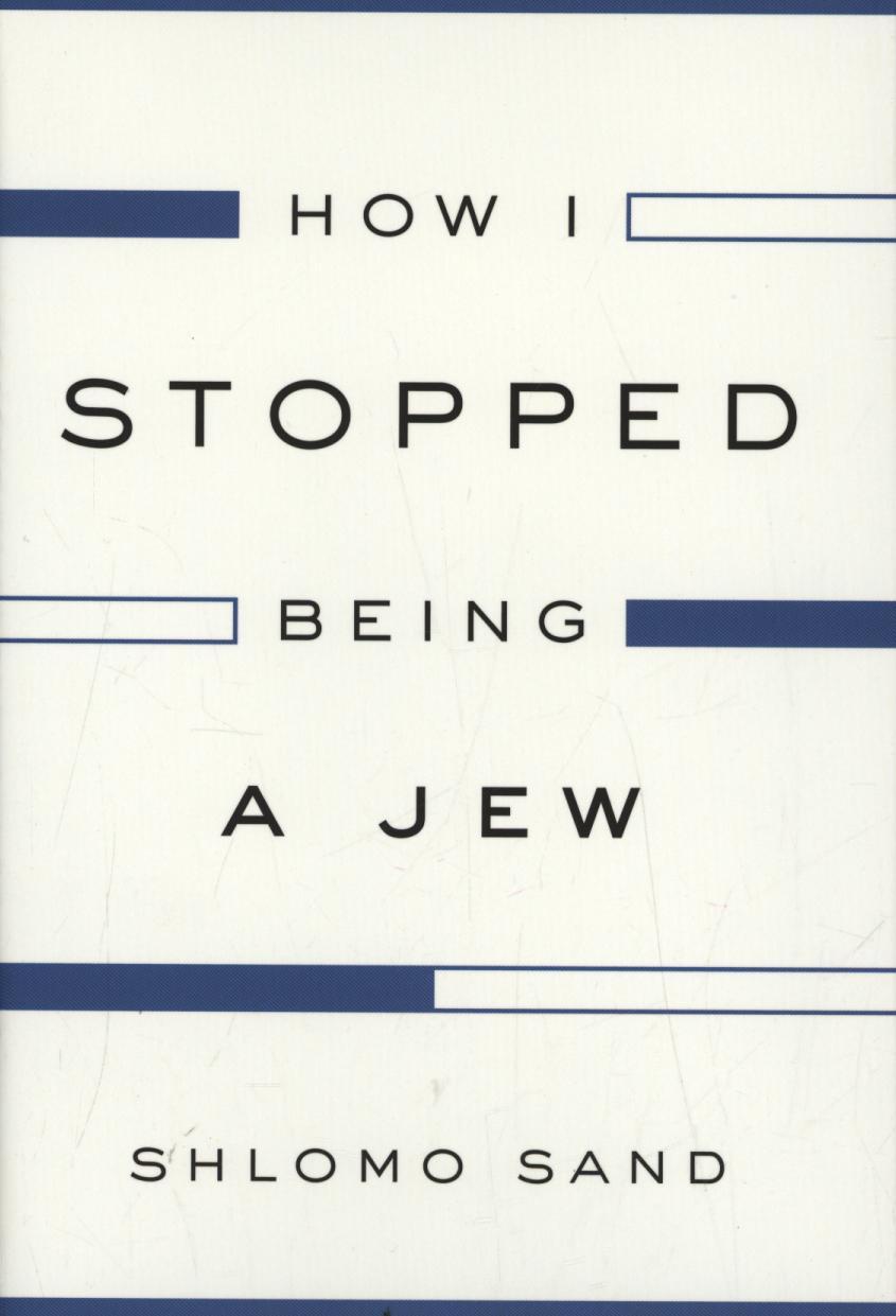 How I Stopped Being a Jew - Shlomo Sand
