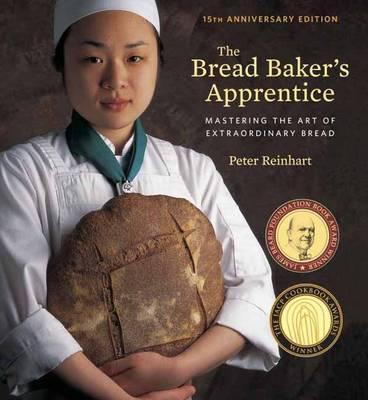 Bread Baker's Apprentice, 15th Anniversary Edition - Peter Reinhart