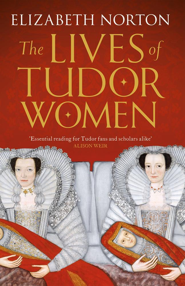 Lives of Tudor Women - Elizabeth Norton