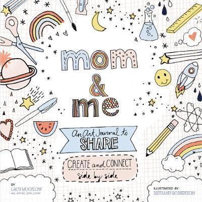 Mom and Me: An Art Journal to Share - Lacy Mucklow