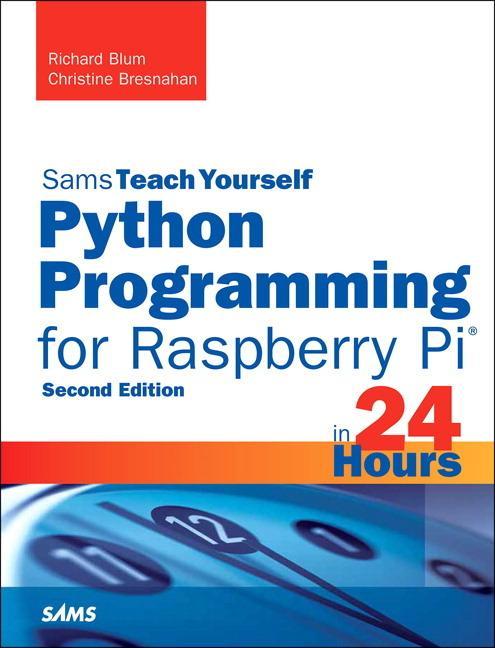 Python Programming for Raspberry Pi, Sams Teach Yourself in - Richard Blum
