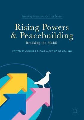 Rising Powers and Peacebuilding - Charles T Call