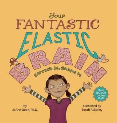 Your Fantastic Elastic Brain Stretch It, Shape It - Joann Deak