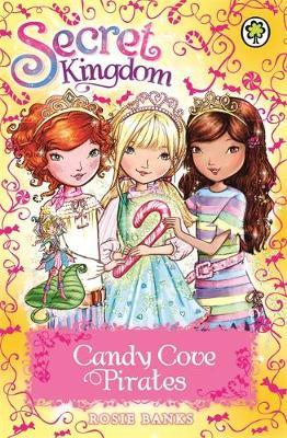 Secret Kingdom: Candy Cove Pirates - Rosie Banks