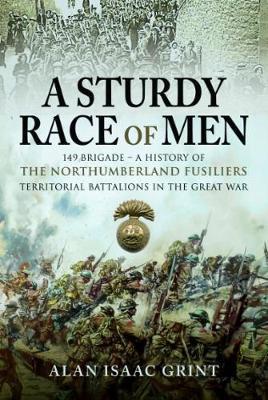 Sturdy Race of Men - 149th Brigade - Alan Grint