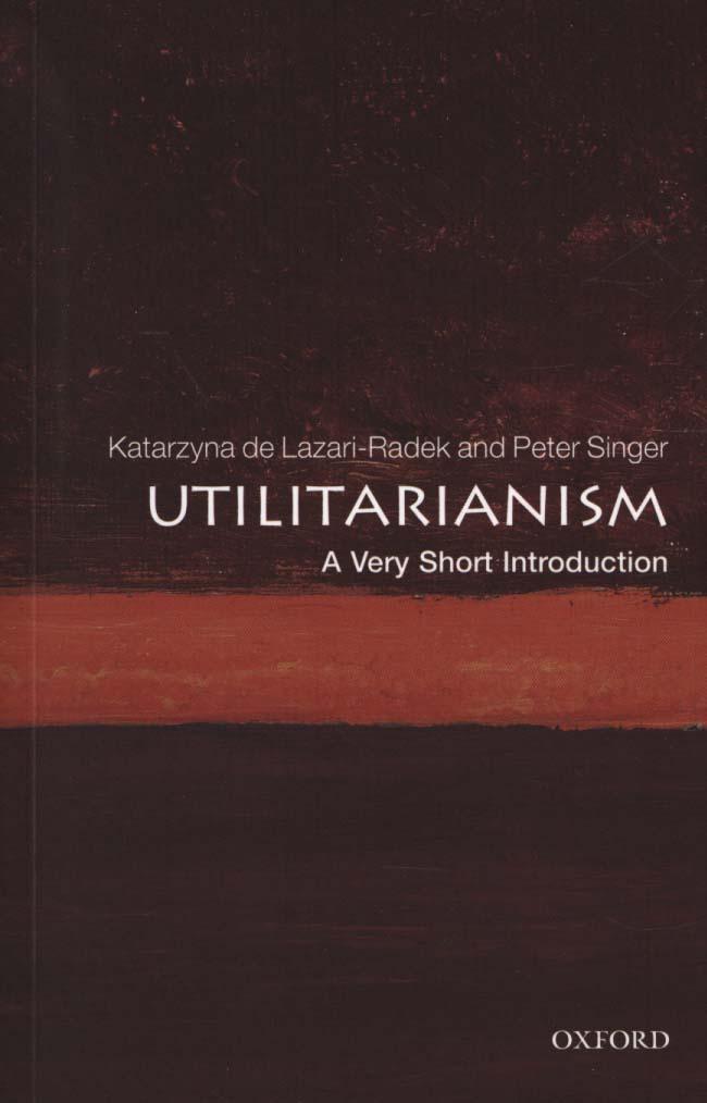 Utilitarianism: A Very Short Introduction - Katarzyna de Lazari-Radek
