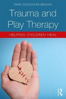 Trauma and Play Therapy - Paris Goodyear-Brown