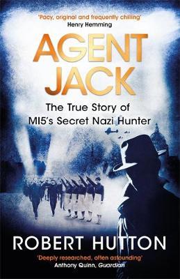 Agent Jack: The True Story of MI5's Secret Nazi Hunter - Robert Hutton