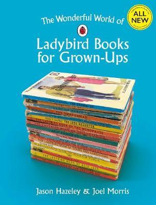 Wonderful World of Ladybird Books for Grown-Ups - Jason Hazeley