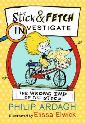 Wrong End of the Stick: Stick and Fetch Investigate - Philip Ardagh
