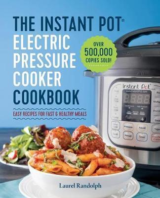 Instant Pot Electric Pressure Cooker Cookbook - Laurel Randolph