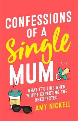 Confessions of a Single Mum - Amy Nickell