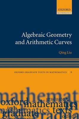 Algebraic Geometry and Arithmetic Curves - Qing Liu