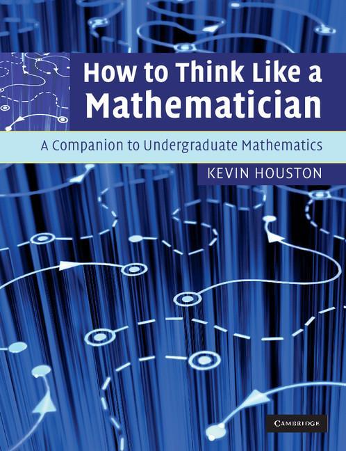 How to Think Like a Mathematician - Kevin Houston