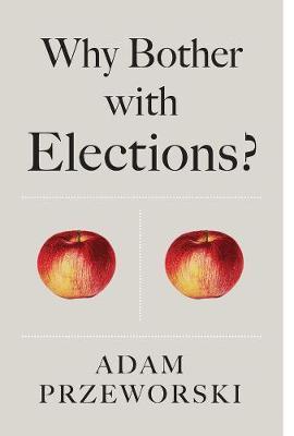 Why Bother With Elections? - Adam Przeworski