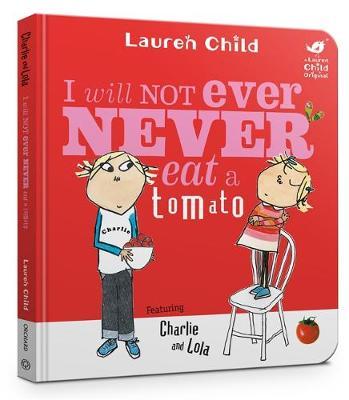 Charlie and Lola: I Will Not Ever Never Eat a Tomato Board B - Lauren Child
