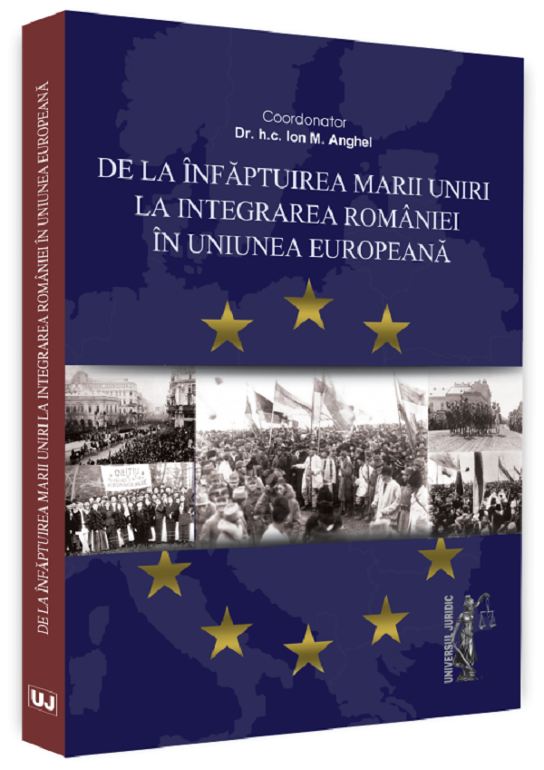 De la infaptuirea Marii Unirii la integrarea Romaniei in Uniunea Europeana - Ion M. Anghel