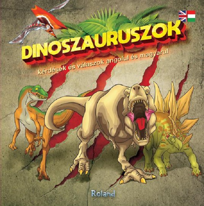 Dinoszauruszok - kerdesekes valaszok angolul es magyarul. 60 de intrebari si raspunsuri despre dinozauri