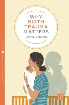Why Birth Trauma Matters - Emma Svanberg